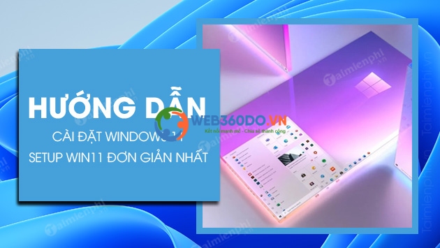 Cài đặt Windows 11, Setup Win 11 mới nhất